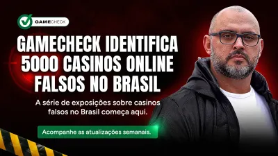 Gamecheck identifica 5.000 cassinos online falsos no Brasil. 